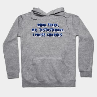 Whoa there, Mr. Testosterone Hoodie